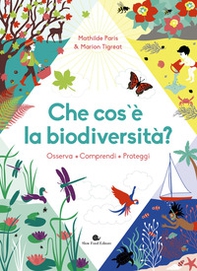 Che cos'è la biodiversità. Osserva, comprendi, proteggi - Librerie.coop Che cos'è la biodiversità. Osserva, comprendi, proteggi - Librerie.coop