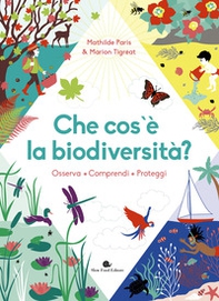 Che cos'è la biodiversità. Osserva, comprendi, proteggi - Librerie.coop