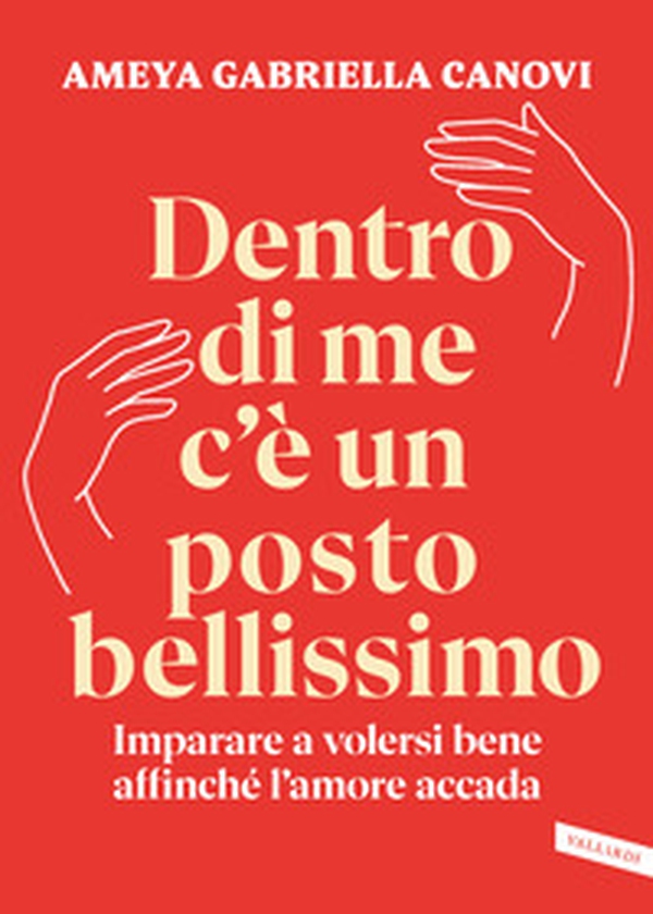 Dentro di me c'è un posto bellissimo. Imparare a volersi bene affinché l'amore accada - Librerie.coop Dentro di me c'è un posto bellissimo. Imparare a volersi bene affinché l'amore accada - Librerie.coop