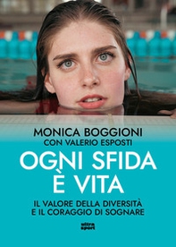 Ogni sfida è vita. Il valore della diversità e il coraggio di sognare - Librerie.coop