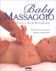 Baby massaggio. I benefici di un contatto tenero e rassicurante - Librerie.coop Baby massaggio. I benefici di un contatto tenero e rassicurante - Librerie.coop
