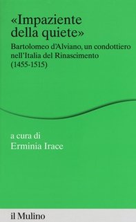 Impaziente della quiete. Bartolomeo d'Alviano, un condottiero nell'Italia del Rinascimento (1455-1515) - Librerie.coop