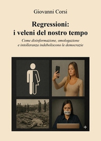 Regressioni: i veleni del nostro tempo. Come disinformazione, omologazione e intolleranza indeboliscono le democrazie - Librerie.coop