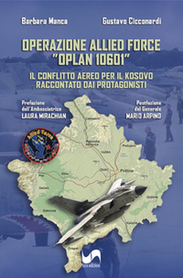 Operazione Allied Force "OPLAN 10601". Il conflitto aereo per il Kosovo raccontato dai protagonisti - Librerie.coop