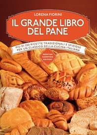 Il grande libro del pane. Più di 250 ricette tradizionali e sfiziose per un classico della cucina italiana - Librerie.coop