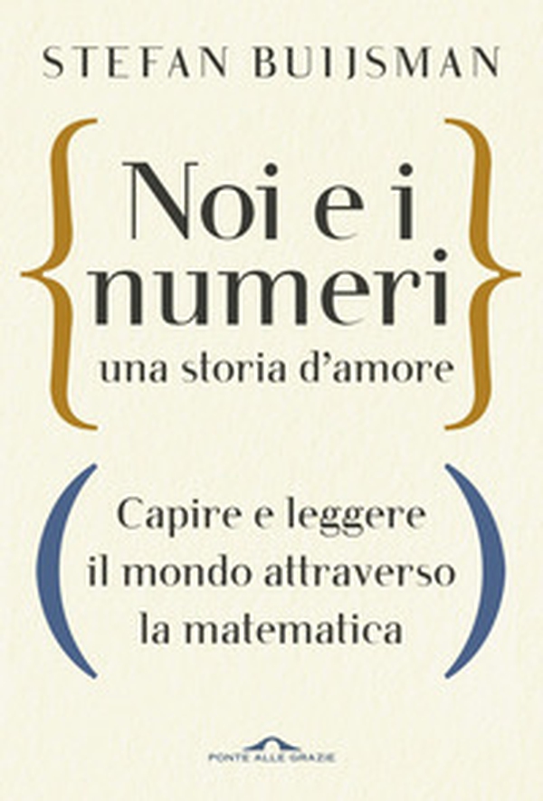 Noi e i numeri, una storia d'amore. Capire e leggere il mondo attraverso la matematica - Librerie.coop Noi e i numeri, una storia d'amore. Capire e leggere il mondo attraverso la matematica - Librerie.coop