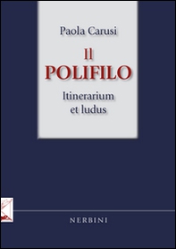 Il Polifilo. Itinerarium et ludus - Librerie.coop
