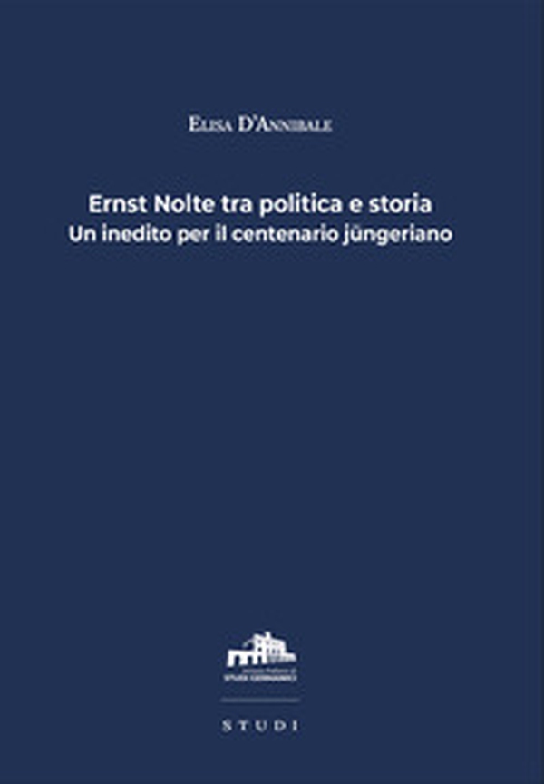 Ernst Nolte tra politica e storia. Un inedito per il centenario jüngeriano - Librerie.coop