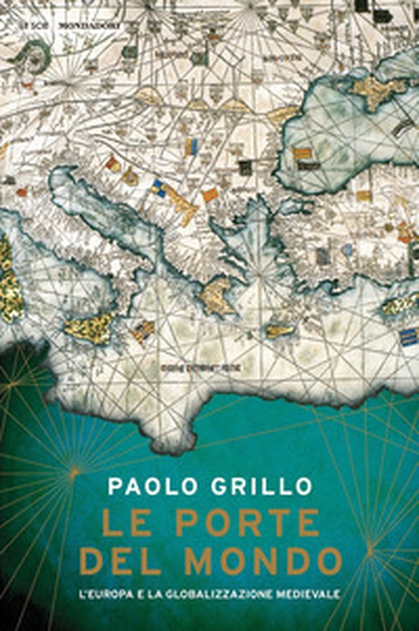Le porte del mondo. L'Europa e la globalizzazione medievale - Librerie.coop Le porte del mondo. L'Europa e la globalizzazione medievale - Librerie.coop