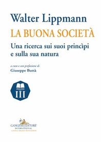 Walter Lippmann. La buona società. Una ricerca sui suoi princìpi e sulla sua natura - Librerie.coop Walter Lippmann. La buona società. Una ricerca sui suoi princìpi e sulla sua natura - Librerie.coop