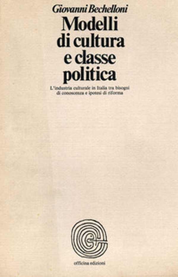 Modelli di cultura e classe politica. L'industria culturale in Italia tra bisogni di conoscenza e ipotesi di riforma - Librerie.coop Modelli di cultura e classe politica. L'industria culturale in Italia tra bisogni di conoscenza e ipotesi di riforma - Librerie.coop