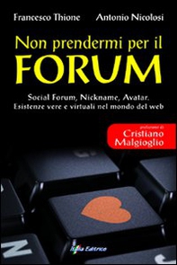 Non prendermi per il Forum. Social Forum, Nickname, Avatar. Esistenze vere e virtuali nel mondo del Web - Librerie.coop