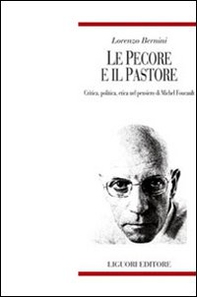 Le pecore e il pastore. Critica, politica, etica nel pensiero di Michel Foucault - Librerie.coop