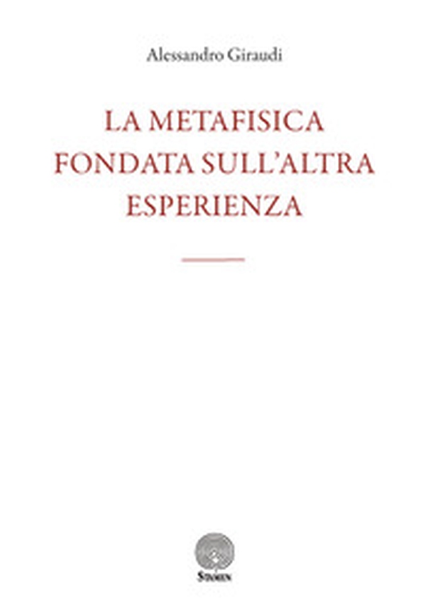 La metafisica fondata sull'altra esperienza - Librerie.coop La metafisica fondata sull'altra esperienza - Librerie.coop