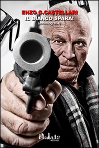 Il bianco spara! Autobiografia - Librerie.coop