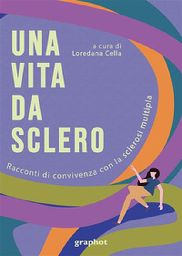 Via da sclero. Racconti di convivenza con la sclerosi multipla - Librerie.coop Via da sclero. Racconti di convivenza con la sclerosi multipla - Librerie.coop