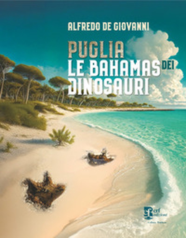 Puglia. Le bahamas dei dinosauri - Librerie.coop Puglia. Le bahamas dei dinosauri - Librerie.coop