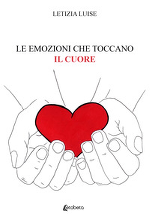 Le emozioni che toccano il cuore - Librerie.coop Le emozioni che toccano il cuore - Librerie.coop