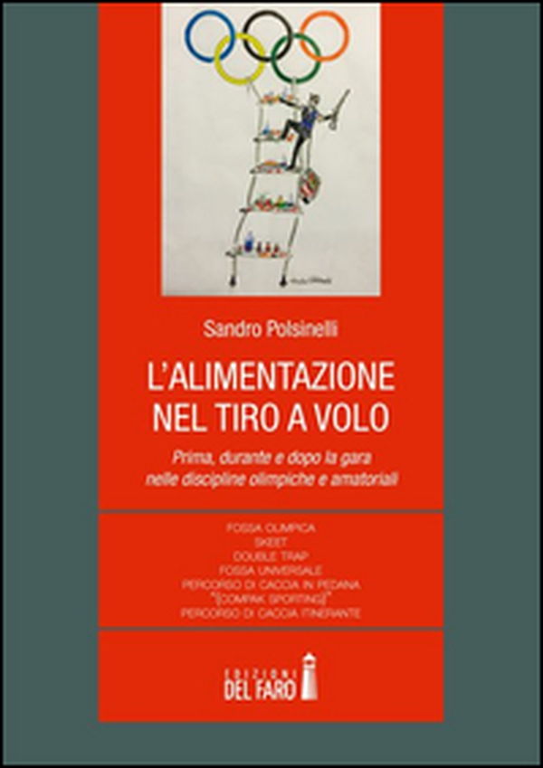 L'alimentazione nel tiro a volo. Prima, durante e dopo la gara nelle discipline olimpiche e amatoriali... - Librerie.coop