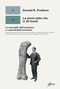 La storia della vita in 25 fossili. Le meraviglie dell'evoluzione e i suoi intrepidi ricercatori - Librerie.coop