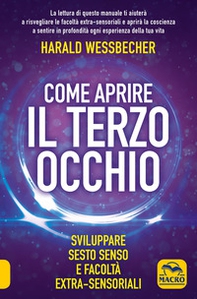 Come aprire il terzo occhio. Sviluppare sesto senso e facoltà extra-sensoriali - Librerie.coop