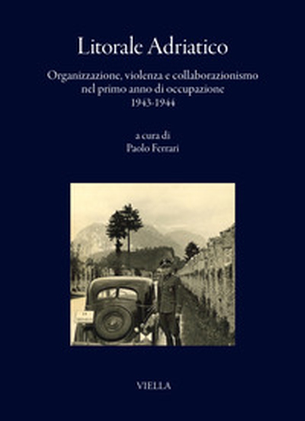 Litorale adriatico. Organizzazione, violenza e collaborazionismo nel primo anno di occupazione 1943-1944 - Librerie.coop