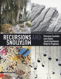 Recursions and mutation. Vincenzo Castella, Lynn Davis, Jacob Hashimoto, Roberto Pugliese. Catalogo della mostra (Venezia, 12 maggio-28 luglio 2019). Ediz. italiana e inglese - Librerie.coop