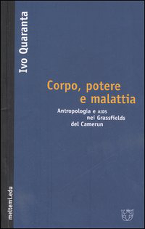 Corpo, potere e malattia. Antropologia e Aids nei Grassfields del Camerun - Librerie.coop Corpo, potere e malattia. Antropologia e Aids nei Grassfields del Camerun - Librerie.coop