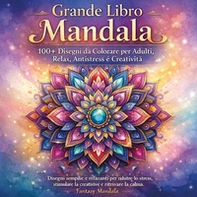 Grande libro mandala. 100+ Disegni da colorare per adulti, relax, antistress e creatività - Librerie.coop