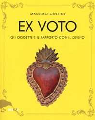 Ex voto. Gli oggetti e il rapporto con il divino - Librerie.coop