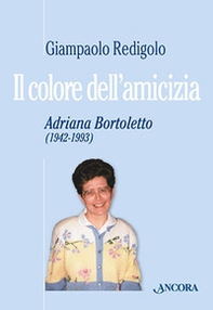 Il colore dell'amicizia. Adriana Bortoletto (1942-1993) - Librerie.coop