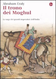 Il trono dei Moghul. La saga dei grandi imperatori dell'India - Librerie.coop
