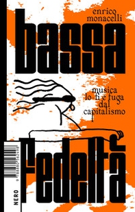 Bassa fedeltà. Musica lo-fi e fuga dal capitalismo - Librerie.coop
