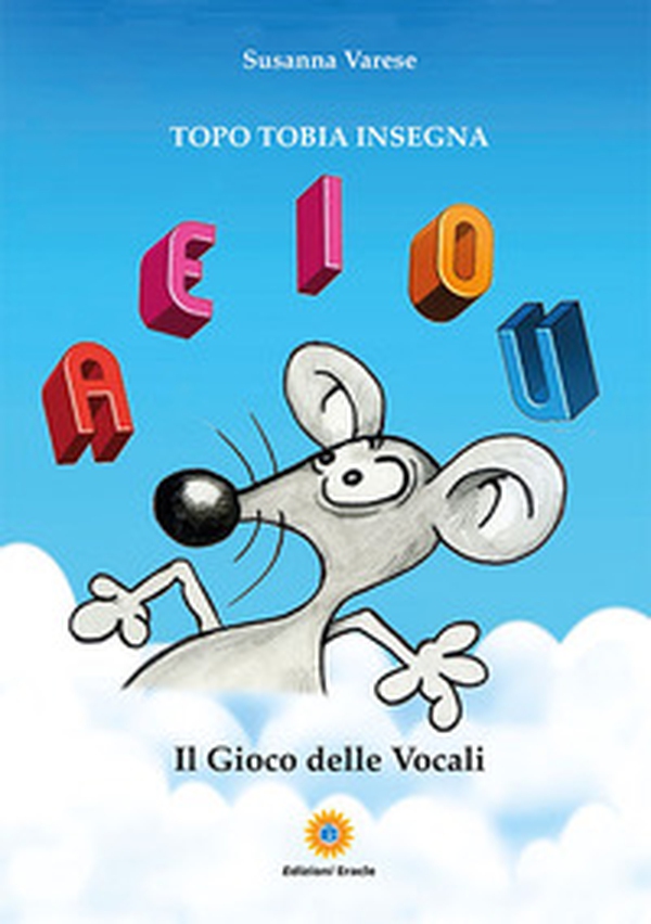 Il gioco delle vocali. Topo Tobia insegna - Librerie.coop Il gioco delle vocali. Topo Tobia insegna - Librerie.coop