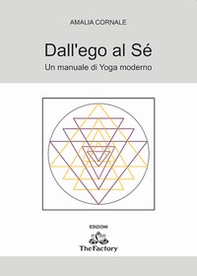 Dall'ego al sé. Un manuale di Yoga moderno - Librerie.coop