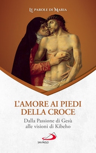 L'amore ai piedi della croce. Dalla Passione di Gesù alle visioni di Kibeho - Librerie.coop L'amore ai piedi della croce. Dalla Passione di Gesù alle visioni di Kibeho - Librerie.coop