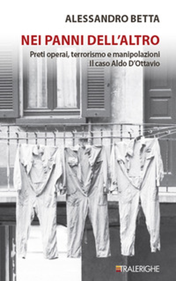 Nei panni dell'altro. Preti operai, terrorismo e manipolazioni. Il caso Aldo D'Ottavio - Librerie.coop Nei panni dell'altro. Preti operai, terrorismo e manipolazioni. Il caso Aldo D'Ottavio - Librerie.coop