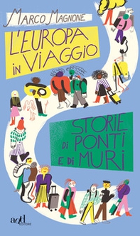 L'Europa in viaggio. Storie di ponti e di muri - Librerie.coop L'Europa in viaggio. Storie di ponti e di muri - Librerie.coop