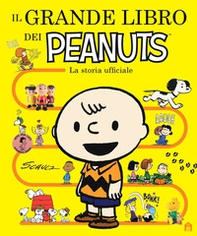 Il grande libro dei Peanuts. La storia ufficiale - Librerie.coop Il grande libro dei Peanuts. La storia ufficiale - Librerie.coop