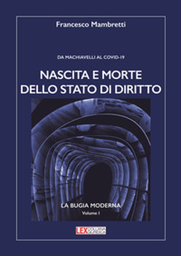 Nascita e morte dello stato di diritto. Da Machiavelli al Covid-19 - Librerie.coop Nascita e morte dello stato di diritto. Da Machiavelli al Covid-19 - Librerie.coop