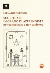 Sul rituale in grado di apprendista. Per partecipare e non assistere - Librerie.coop
