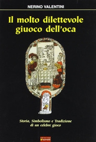 Il molto dilettevole giuoco dell'oca. Storia, simbolismo e tradizione di un celebre gioco - Librerie.coop
