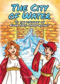 The city of water. To the discovery of rione Trevi undergrounds - Librerie.coop