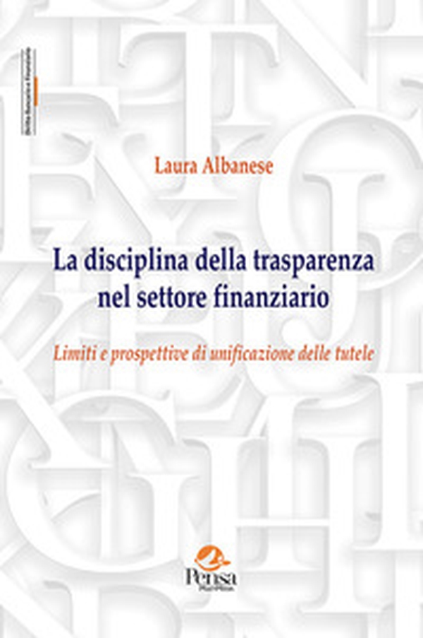 La disciplina della trasparenza nel settore finanziario. Limiti e prospettive di unificazione delle tutele - Librerie.coop La disciplina della trasparenza nel settore finanziario. Limiti e prospettive di unificazione delle tutele - Librerie.coop