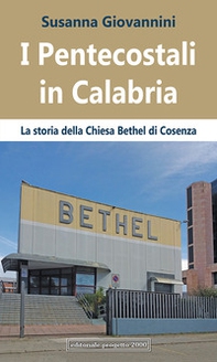 I pentecostali in Calabria. La Storia della Chiesa Bethel di Cosenza - Librerie.coop