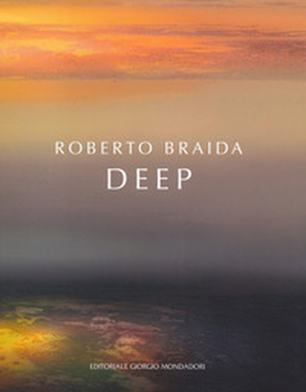 Roberto Braida. Deep - Librerie.coop Roberto Braida. Deep - Librerie.coop