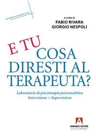 E tu cosa diresti al terapeuta? Eserciziario di psicoterapia psicoanalitica - Librerie.coop