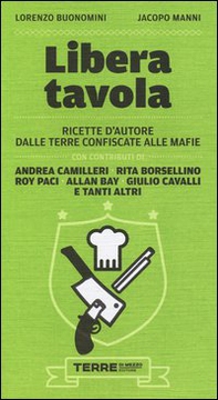 Libera tavola. Ricette d'autore dalle terre confiscate alle mafie - Librerie.coop