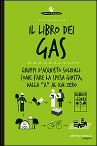 Il libro dei Gas. 100 risposte su gruppi d'acquisto solidali prodotti bio, sfusi, a filiera corta e km 0 - Librerie.coop
