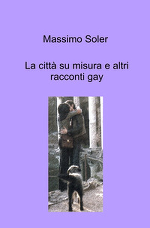La città su misura e altri racconti gay - Librerie.coop La città su misura e altri racconti gay - Librerie.coop